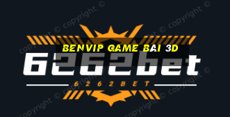 Benvip Game Bài 3D