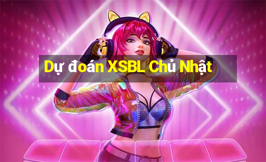 Dự đoán XSBL Chủ Nhật