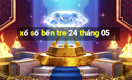 xổ số bến tre 24 tháng 05