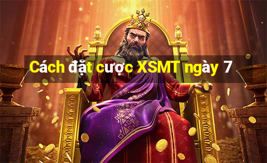 Cách đặt cược XSMT ngày 7