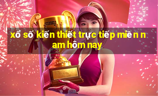 xổ số kiến thiết trực tiếp miền nam hôm nay