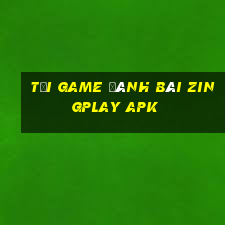 tải game đánh bài zingplay apk