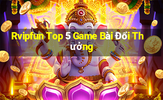 Rvipfun Top 5 Game Bài Đổi Thưởng