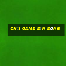 chơi game bắn bóng