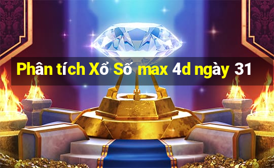 Phân tích Xổ Số max 4d ngày 31