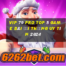 Vip 79 Pro Top 5 Game Bài Đổi Thưởng Uy Tín 2024