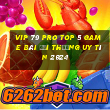 Vip 79 Pro Top 5 Game Bài Đổi Thưởng Uy Tín 2024