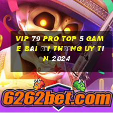 Vip 79 Pro Top 5 Game Bài Đổi Thưởng Uy Tín 2024