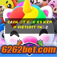 Cách đặt cược XS Keno Vietlott Thứ 2