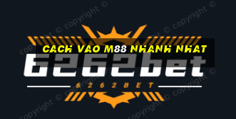 cach vao m88 nhanh nhat