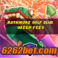 rathmore golf club green fees