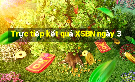 Trực tiếp kết quả XSBN ngày 3