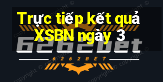 Trực tiếp kết quả XSBN ngày 3