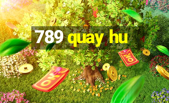 789 quay hu