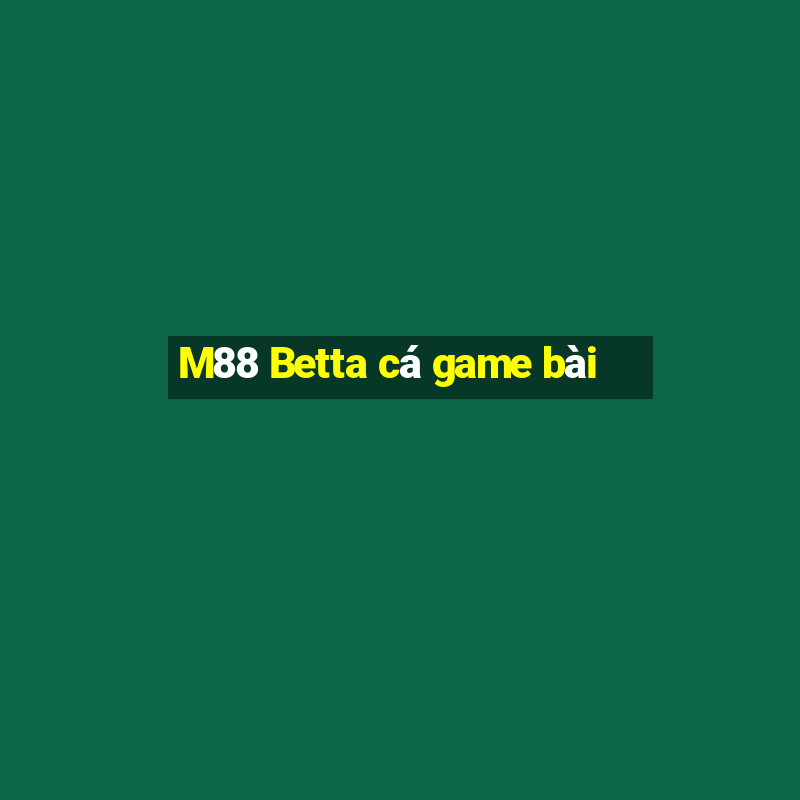 M88 Betta cá game bài