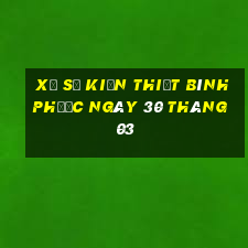 xổ số kiến thiết bình phước ngày 30 tháng 03