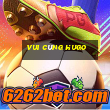 vui cùng hugo