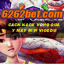 cách hack vòng quay may mắn vioedu