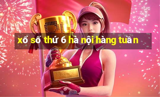 xổ số thứ 6 hà nội hàng tuần