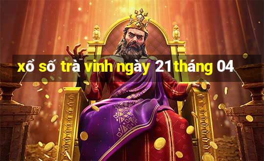 xổ số trà vinh ngày 21 tháng 04