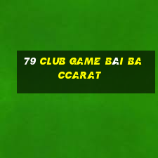 79 Club Game Bài Baccarat