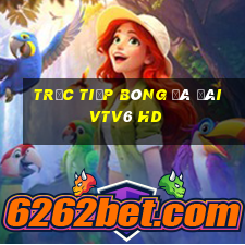 trực tiếp bóng đá đài vtv6 hd