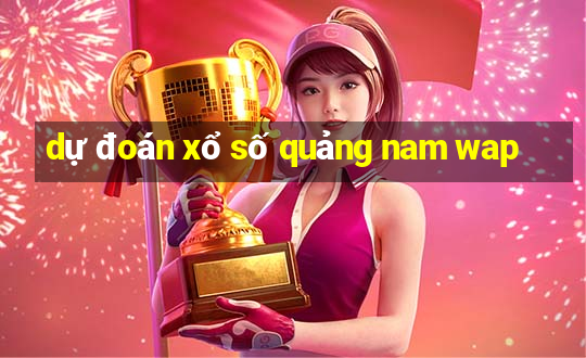 dự đoán xổ số quảng nam wap