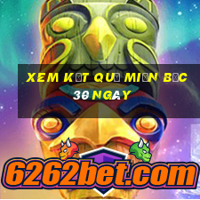 xem kết quả miền bắc 30 ngày