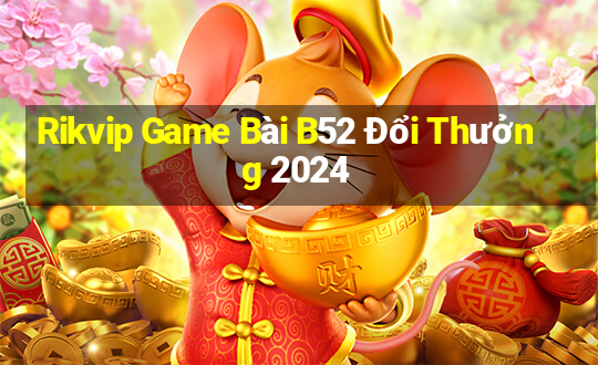 Rikvip Game Bài B52 Đổi Thưởng 2024