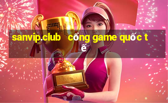 sanvip.club   cổng game quốc tế