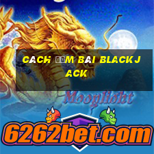 cách đếm bài blackjack