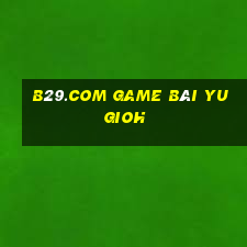 B29.Com Game Bài Yugioh