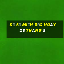 xổ số miền bắc ngày 20 tháng 5