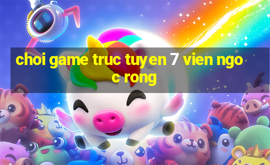 choi game truc tuyen 7 vien ngoc rong