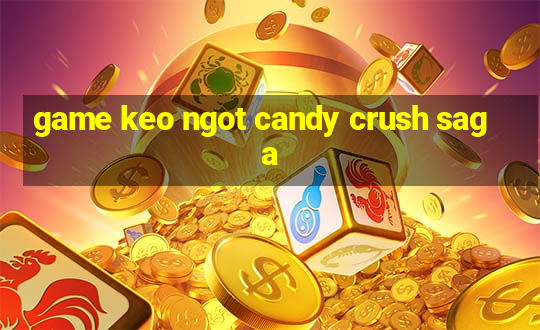 game keo ngot candy crush saga