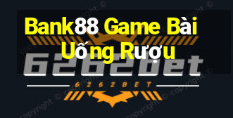 Bank88 Game Bài Uống Rượu