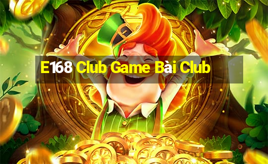 E168 Club Game Bài Club