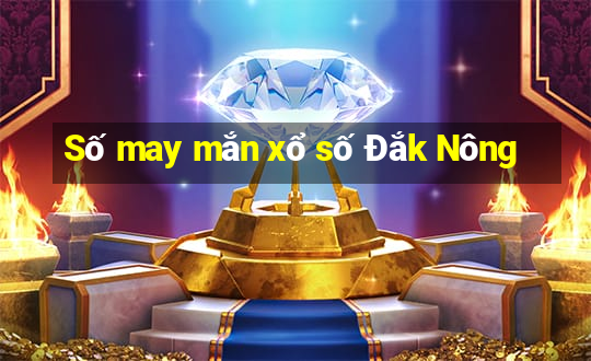 Số may mắn xổ số Đắk Nông