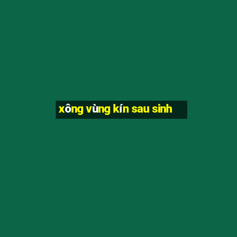 xông vùng kín sau sinh