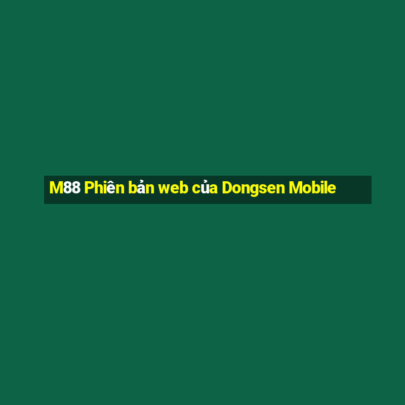 M88 Phiên bản web của Dongsen Mobile