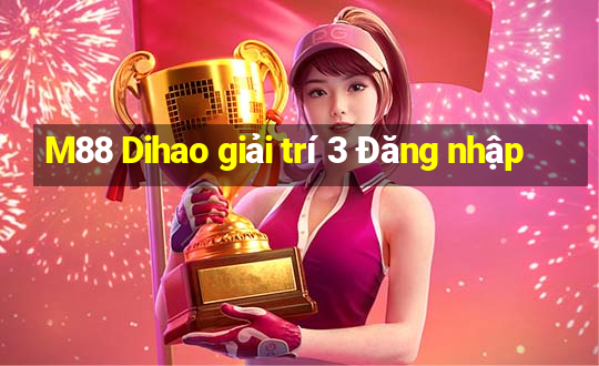 M88 Dihao giải trí 3 Đăng nhập