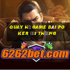 Quay Hủ Game Bài Poker Đổi Thưởng