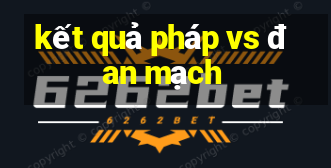 kết quả pháp vs đan mạch