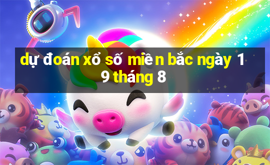 dự đoán xổ số miền bắc ngày 19 tháng 8