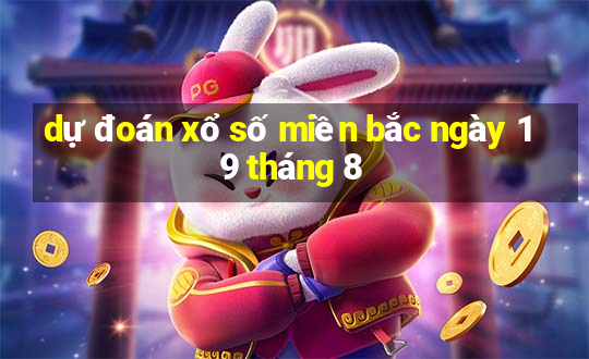 dự đoán xổ số miền bắc ngày 19 tháng 8