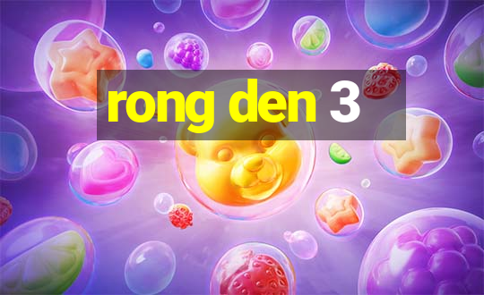 rong den 3