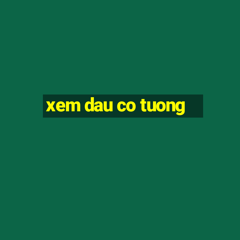 xem dau co tuong