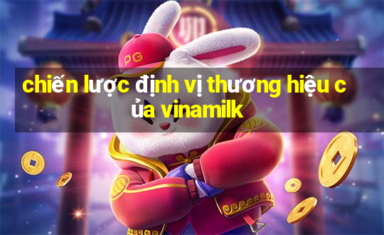 chiến lược định vị thương hiệu của vinamilk