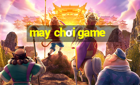 may chơi game