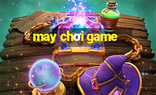 may chơi game